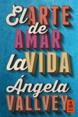 El  arte  de  amar  la  vida  |  Ángela  Vallvey  