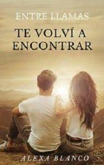 Entre  llamas  te  volví  a  encontrar  |  Alexa  Blanco  