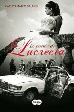 La  pasión  de  Lucrecia  |  Carlos  Mateo  Balmelli  