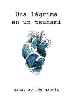 Una  Lágrima  en  un  Tsunami  |  Saray  Garcia  